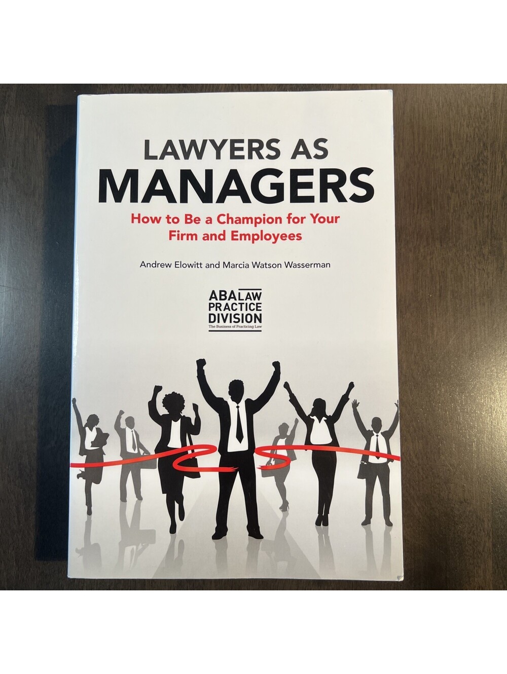 Lawyers as Managers: How to Be a Champion for Your Firm And Em.. Wasserman, Marc